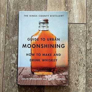 Guide to Urban Moonshining Hardcover by Colin Spoelman and David Haskell